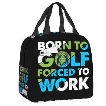 Рожденный для гольфа, вынужденный работать, изолированная сумка для ланча, водонепроницаемый термоохладитель, ланч-бокс для женщин, детские сумки-тоут, контейнер для еды